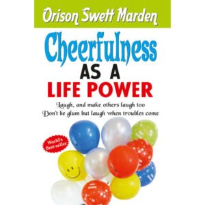 Cheerfulness as a Life Power (Swett Marden)