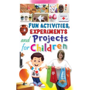 Fun Activities, Experiments and Projects for Children