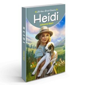 Heidi Classic Novel Johanna Spyri Story Heidi’s Alpine Journey Heartwarming Family Story Friendship and Kindness