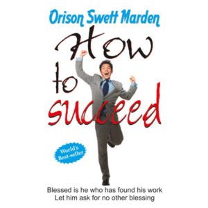 How to Succeed (Swett Marden)