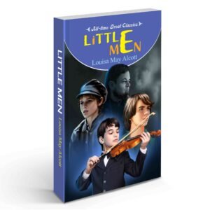 Little Men Classic Louisa May Alcott Novel Boys at Plumfield Classic Family Story Life Lessons Novel