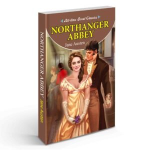 Northanger Abbey Classic Jane Austen Novel Gothic Romance Story Catherine Morland’s Journey Classic Romantic Fiction