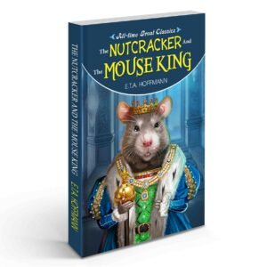 The Nutcracker and Mouse King Nutcracker Adventure Story All-Time Great Classic Magical Mouse King Story Classic Christmas Tale