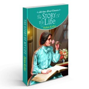 The Story of My Life Helen Keller Autobiography Inspiring Life Story Helen Keller’s Journey nspirational Classic Literature Remarkable Life Journey