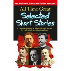 All-Time Great Selected Short Stories (O Henry, Khalil Gibran, Anton Chekhov, Maupassant, Saki)