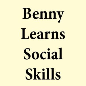 Benny Learns Social Skills